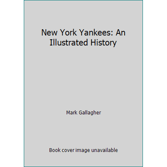 Pre-Owned New York Yankees: An Illustrated History (Hardcover) 1464300410 9781464300417