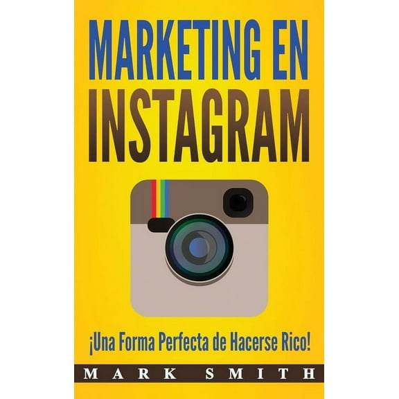 Marketing En Redes Sociales Marketing en Instagram: Â¡Una Forma Perfecta de Hacerse Rico! (Libro en EspaÃ±ol/Instagram Marketing Book Spanish Version), Book 3, (Hardcover)