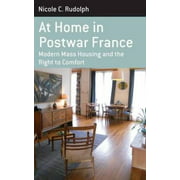 At Home in Postwar France: Modern Mass Housing and the Right to Comfort