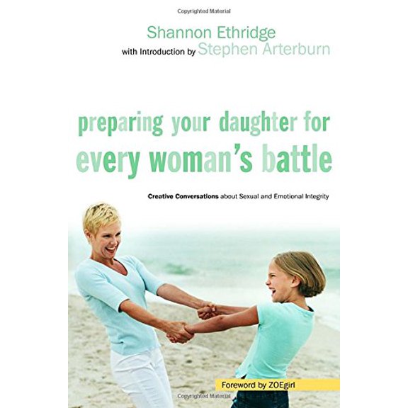 Pre-Owned Preparing Your Daughter for Every Woman's Battle: Creative Conversations about Sexual and Emotional Integrity (The Every Man Series), 9781400070053, 1400070058, Paperback,