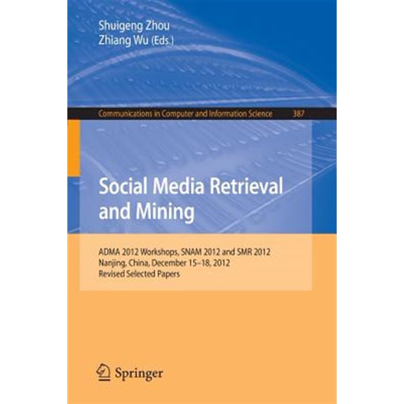 Pre-Owned Communications in Computer and Information Science: Social Media Retrieval and Mining: Adma 2012 Workshops, Snam 2012 and Smr 2012, Nanjing, China, December 15-18, 2012. Revised Selected Papers (Paper