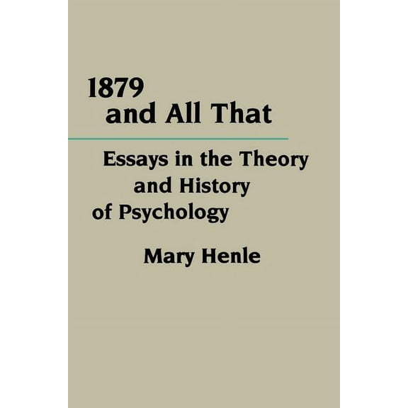 Critical Assessments of Contemporary Psy 1879 and All That: Essays in the Theory and History of Psychology, (Paperback)