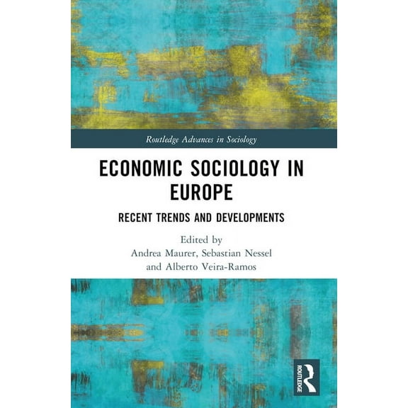 Routledge Advances in Sociology Economic Sociology in Europe: Recent Trends and Developments, (Paperback)