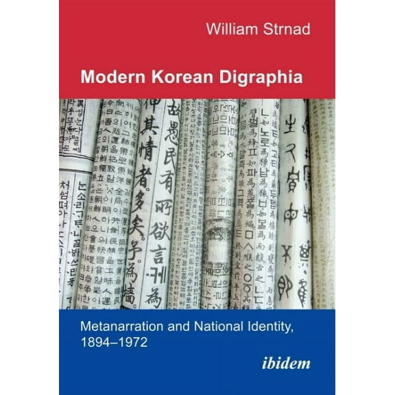 Modern Korean Digraphia: Metanarration and National Identity, 1894-1972 (Paperback)