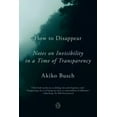 thumbnail image 4 of How to Disappear : Notes sur l'Invisibilité en Temps de Transparence Broché 2020 par Akiko Busch, 4 of 4