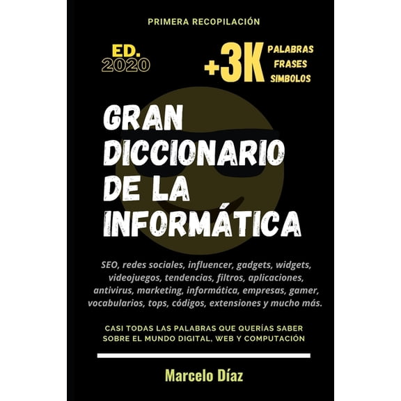 Gran Diccionario de la Informática: Las Palabras, Frases Y Símbolos Que Son Tendencia Y Que Deberías Conocer, (Paperback)