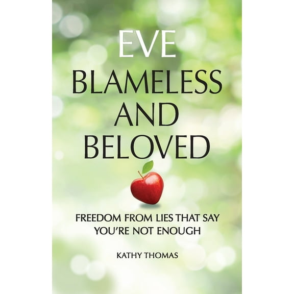 Eve Blameless and Beloved: Freedom from Lies That Say You're Not Enough, (Paperback)