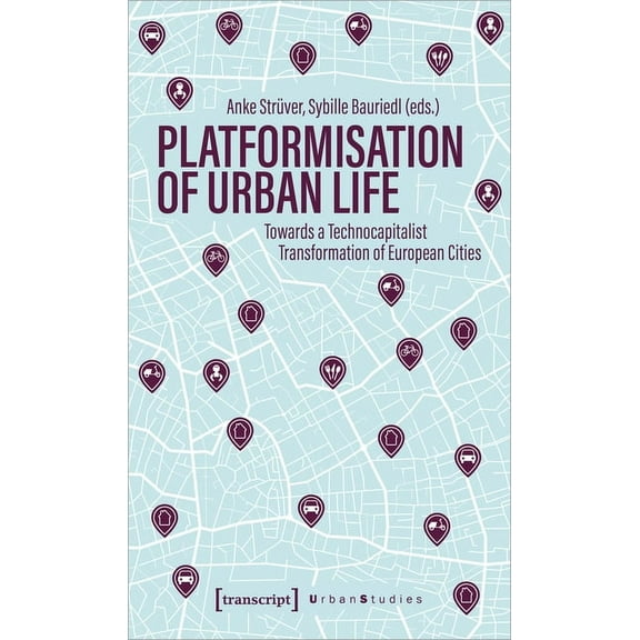 Urban Studies Platformization of Urban Life: Towards a Technocapitalist Transformation of European Cities, (Paperback)