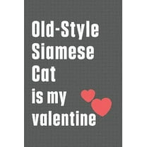 Old-Style Siamese Cat is my valentine: For Old-Style Siamese Cat Fans (Paperback)