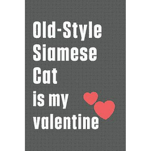 Old-Style Siamese Cat is my valentine: For Old-Style Siamese Cat Fans, (Paperback)