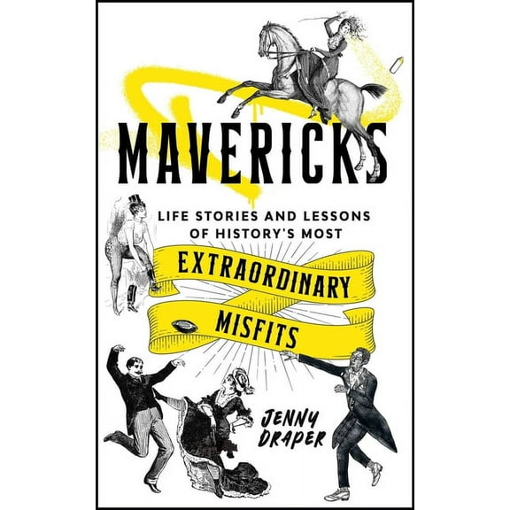 Mavericks: Life Stories and Lessons of History's Most Extraordinary Misfits, (Hardcover)