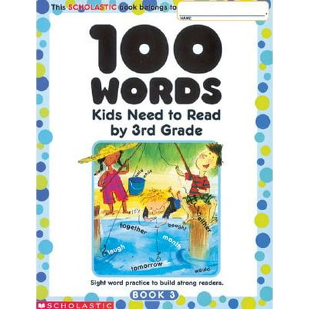 100 Words Kids Need to Read by 3rd Grade : Sight Word Practice to Build Strong