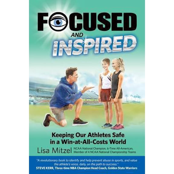 Pre-Owned Focused and Inspired: Keeping Our Athletes Safe in a Win-at-All-Costs World (Paperback) 1724242792 9781724242792