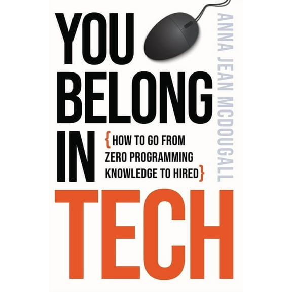 You Belong In Tech: How to Go From Zero Programming Knowledge to Hired, (Paperback)