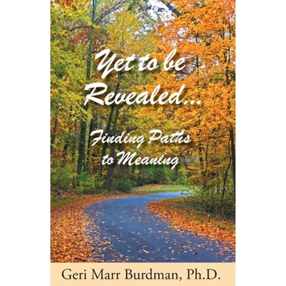 Yet to be Revealed: Finding Paths to Meaning (Paperback)