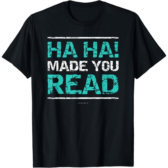 Funny Teacher T Shirts - Ha Ha! Made You Read Gift Shirt T-Shirt