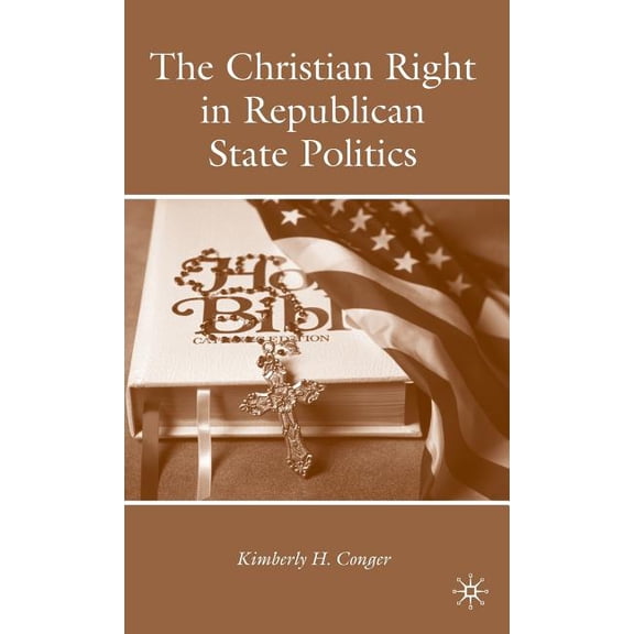 The Christian Right in Republican State Politics, (Hardcover)
