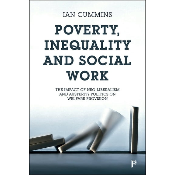 Poverty, Inequality and Social Work: The Impact of Neo-Liberalism and Austerity Politics on Welfare Provision, (Paperback)