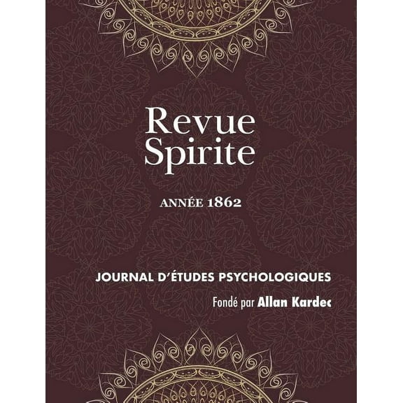 Revue Spirite Allan Kardec Revue Spirite (Année 1862): le surnaturel, poésie d'outre-tombe, contrôle de l'enseignement spirite, la réincarnation en, Book 1862, (Paperback)