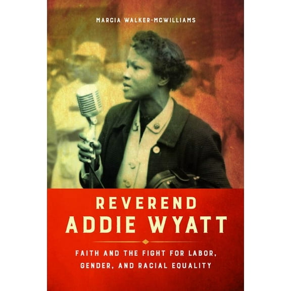 Women, Gender, and Sexuality in American Reverend Addie Wyatt: Faith and the Fight for Labor, Gender, and Racial Equality, (Paperback)