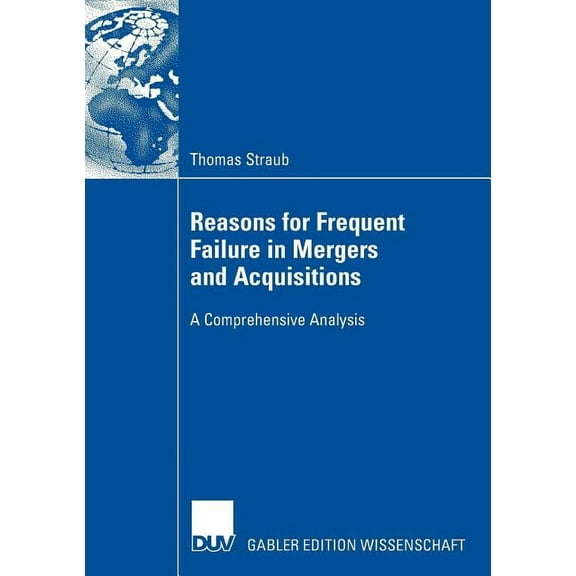 Reasons for Frequent Failure in Mergers and Acquisitions: A Comprehensive Analysis, (Paperback)