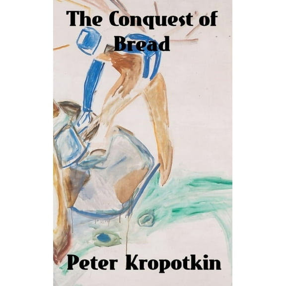 The Conquest of Bread, (Hardcover)