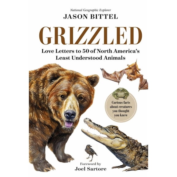 Grizzled: Love Letters to 50 of North America's Least Understood Animals, (Hardcover)