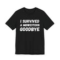 thumbnail image 3 of I survived a Midwestern goodbye Funny Midwest saying humor Unisex T-shirt, 3 of 7