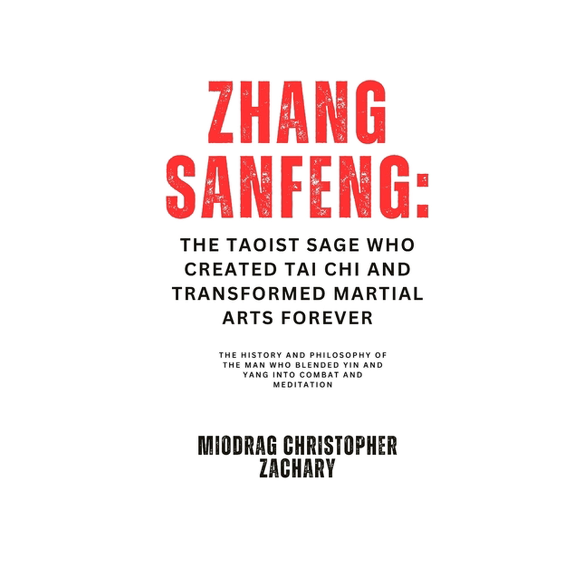 Zhang Sanfeng: The Taoist Sage Who Created Tai Chi and Transformed Martial Arts Forever: The History and Philosophy of t, (Paperback)