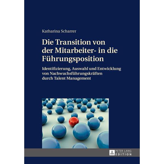 Die Transition von der Mitarbeiter- in die Fuehrungsposition: Identifizierung, Auswahl und Entwicklung von Nachwuchsfueh, (Hardcover)