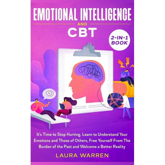 Emotional Intelligence and CBT 2-in-1 Book: It's Time to Stop Hurting. Learn to Understand Your Emotions and Those of Ot, (Hardcover)