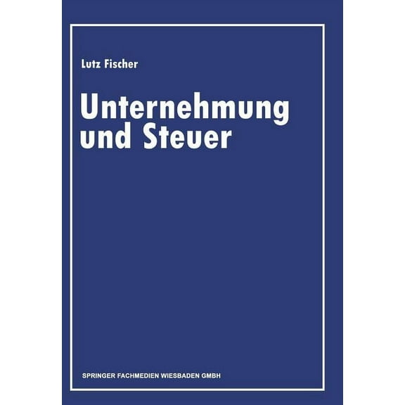 Unternehmung Und Steuer: Festschrift Zur Vollendung Des 80. Lebensjahres, (Paperback)