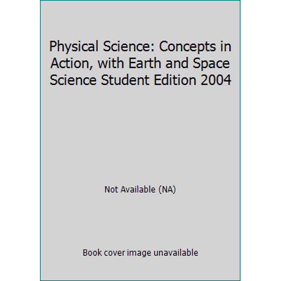 Pre-Owned Physical Science: Concepts in Action, with Earth and Space Science Student Edition 2004 (Hardcover) 0130366145 9780130366146