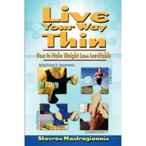 Live Your Way Thin : How to Make Weight Loss Inevitable