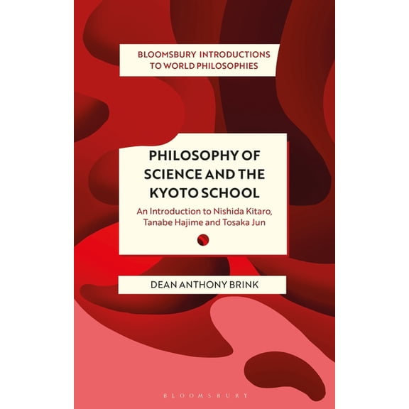 Bloomsbury Introductions to World Philos Philosophy of Science and the Kyoto School: An Introduction to Nishida Kitaro, Tanabe Hajime and Tosaka Jun, (Hardcover)