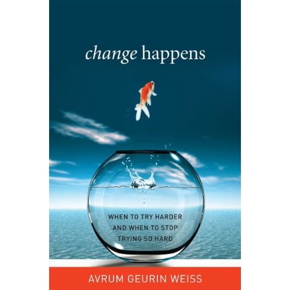 Pre-Owned Change Happens: When to Try Harder and When to Stop Trying So Hard (Hardcover) 1442211490 9781442211490