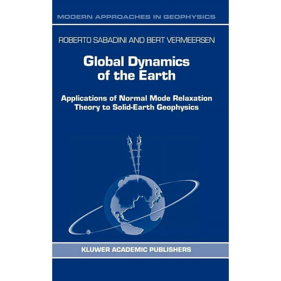 Modern Approaches in Geophysics Global Dynamics of the Earth: Applications of Normal Mode Relaxation Theory to Solid-Earth Geophysics, Book 20, (Hardcover)