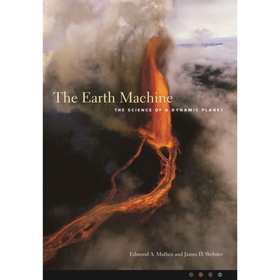 Pre-Owned The Earth Machine: The Science of a Dynamic Planet (Hardcover) 023112578X 9780231125789