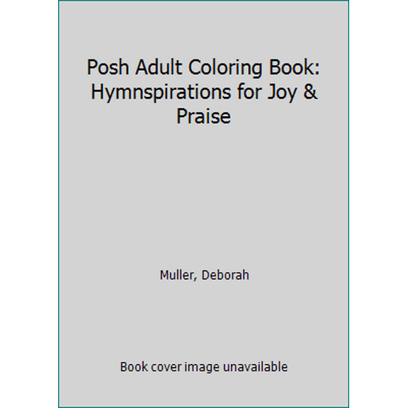 Pre-Owned Posh Adult Coloring Book: Hymnspirations for Joy & Praise (Paperback) 1449477992 9781449477998