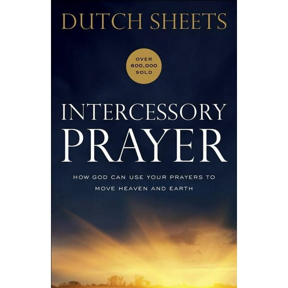 Intercessory Prayer: How God Can Use Your Prayers to Move Heaven and Earth, (Paperback)