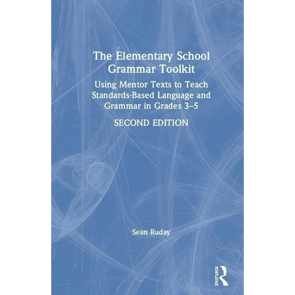 The Elementary School Grammar Toolkit: Using Mentor Texts to Teach Standards-Based Language and Grammar in Grades 3-5, (Hardcover)