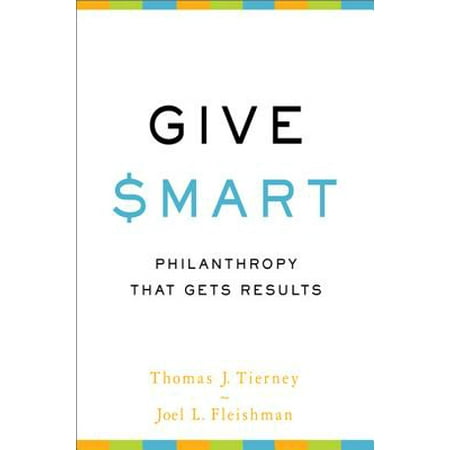 Give Smart : Philanthropy that Gets Results (Best Schools For Philanthropy)