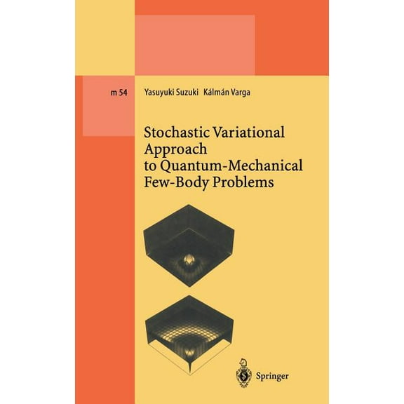 Lecture Notes in Physics Monographs Stochastic Variational Approach to Quantum-Mechanical Few-Body Problems, Book 54, (Hardcover)