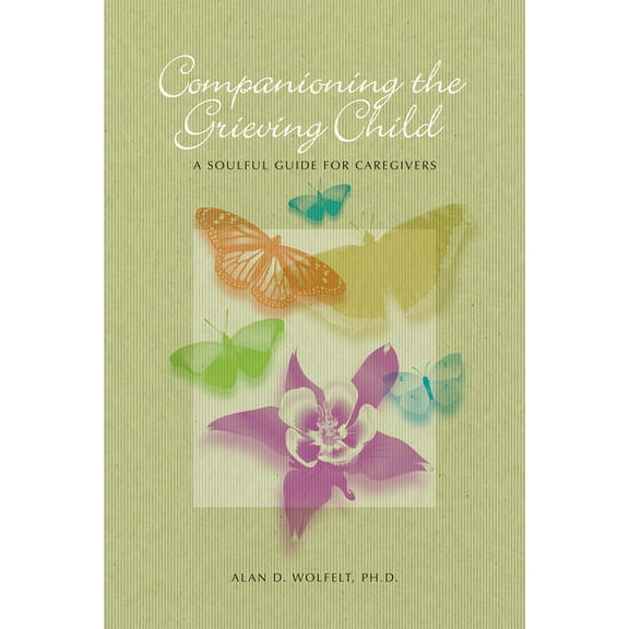 Companioning Companioning the Grieving Child: A Soulful Guide for Caregivers, (Hardcover)