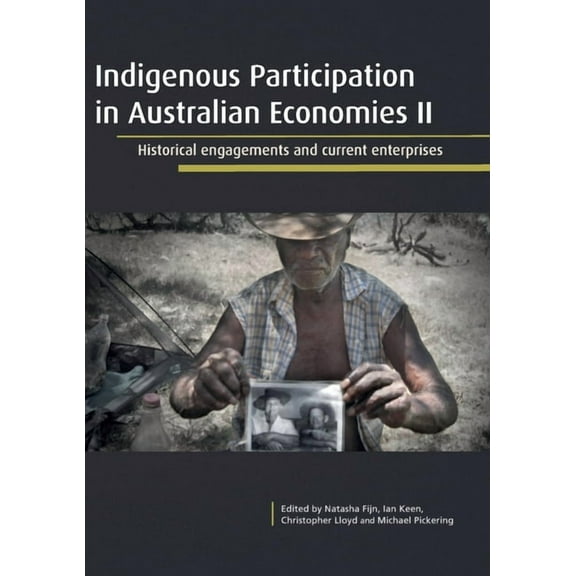 Indigenous Participation in Australian Economies II: Historical engagements and current enterprises, (Paperback)