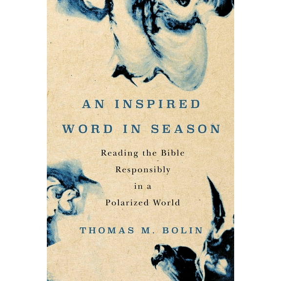 An Inspired Word in Season: Reading the Bible Responsibly in a Polarized World, (Paperback)