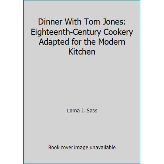 Pre-Owned Dinner With Tom Jones: Eighteenth-Century Cookery Adapted for the Modern Kitchen (Hardcover) 0870991671 9780870991677