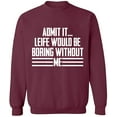 thumbnail image 2 of OXI Crewneck Sweatshirt - Admit It Life Would Be Boring Without Me, Basic Casual Sweatshirts for Men's and Women Fleece Sweatshirt Long Sleeve - Maroon 3X-Large, 2 of 2