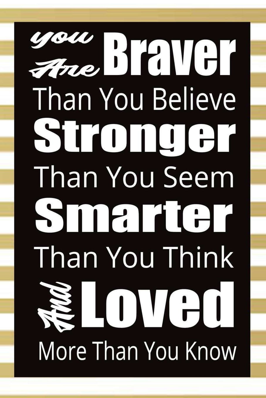 You Are Braver Than You Believe Stronger Than You Seem Smarter than You ...