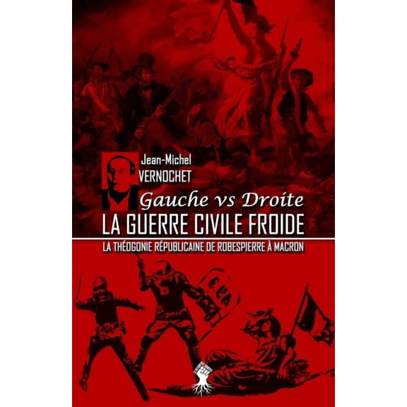 La guerre civile froide - La théogonie républicaine de Robespierre à Macron: Nouvelle édition, (Paperback)